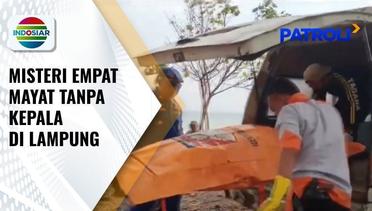 Penyelidikan Misteri Jasad Empat Mayat Tanpa Kepala di Lampung, Polisi Belum Dapat Petunjuk | Patroli