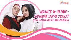 Nancy & Intan – Sahabat Tanpa Syarat (Ost. Hijab Squad Webseries)