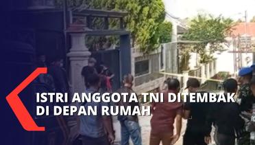 Gempar! Istri Anggota TNI Ditembak Orang Tak Dikenal di Depan Rumah