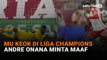 MU Keok di Liga Champions, Andre Onana Minta Maaf