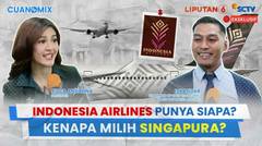 Heboh Indonesia Airlines, Maskapai Punya Siapa? Dan Kenapa Milih Singapura? | Cuanomix