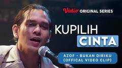 Kupilih Cinta - Vidio Original Series | Azof - Bukan Diriku (Offical Video Clip)