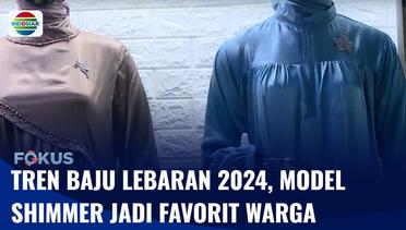 Tren Baju Lebaran 2024, Model Shimmer jadi Favorit Warga | Fokus
