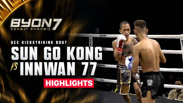 Sun Go Kong vs Innwan 77 - UCC Kickstriking Bout - Highlight | BYON Combat Showbiz 7 2026