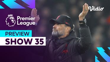 Preview (Show 35) - Akhir Perebutan Gelar Juara | Premier League 2023-24