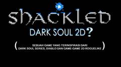DARK SOUL 2D ?! - SHACKLED