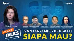 Ganjar-Anies Bersatu, Siapa Mau? | Liputan 6 Talks
