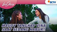 Good Job! Maudy Berhasil Tangkap Vina | Love Story The Series - Episode 856
