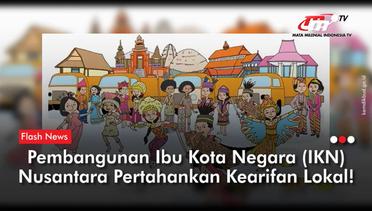 IKN Nusantara Tetap Menjaga Kearifan Lokal | Flash News