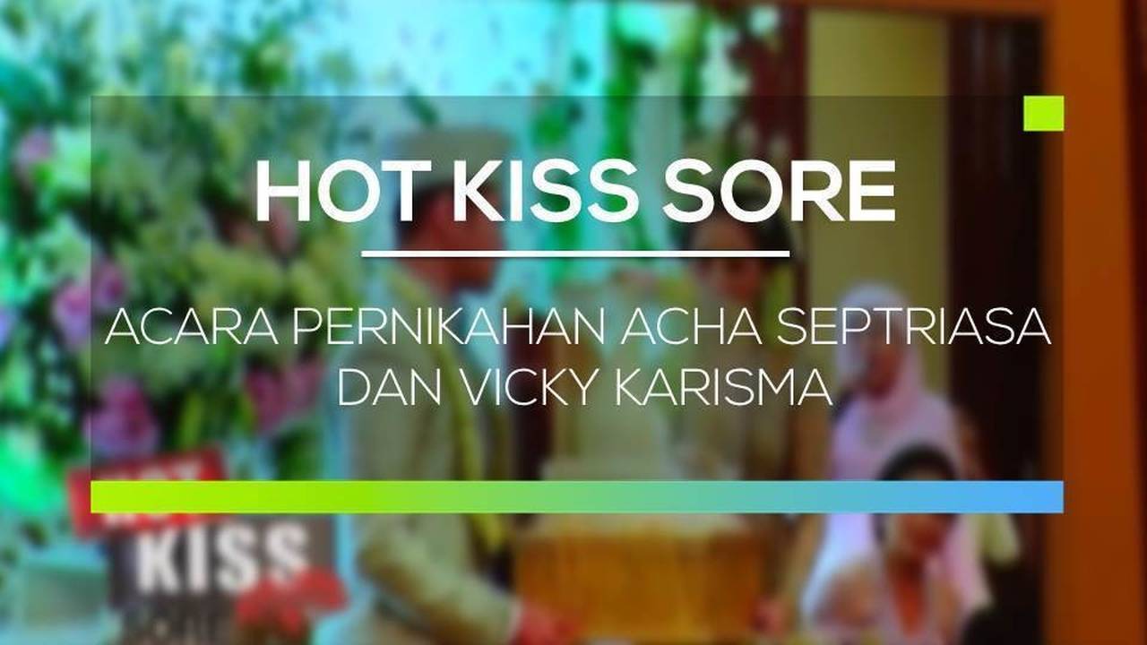 Acara Pernikahan Acha Septriasa dan Vicky Karisma - Hot Kiss Sore