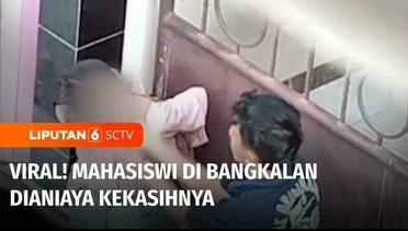 Viral! Mahasiswi di Bangkalan Dianiaya Kekasihnya | Liputan 6