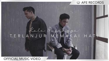 Kata Pujangga - Terlanjur Memakai Hati (Official Music Video)