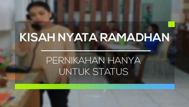 Kisah Nyata Ramadhan - Pernikahan Hanya Untuk Status