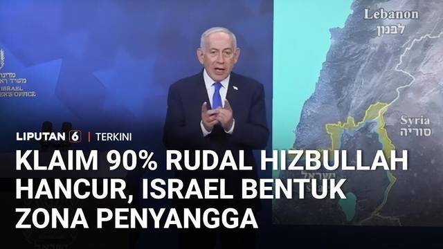 Netanyahu Klaim 90 Persen Rudal Hizbullah Hancur, Zona Penyangga Dibentuk | Liputan 6