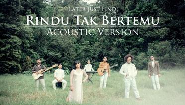 Later Just Find - Rindu Tak Bertemu (Acoustic Version)