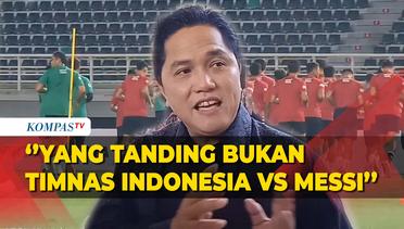 Pertandingan Indonesia vs Argentina, Erick Thohir Beri Penjelasan soal Kedatangan Messi