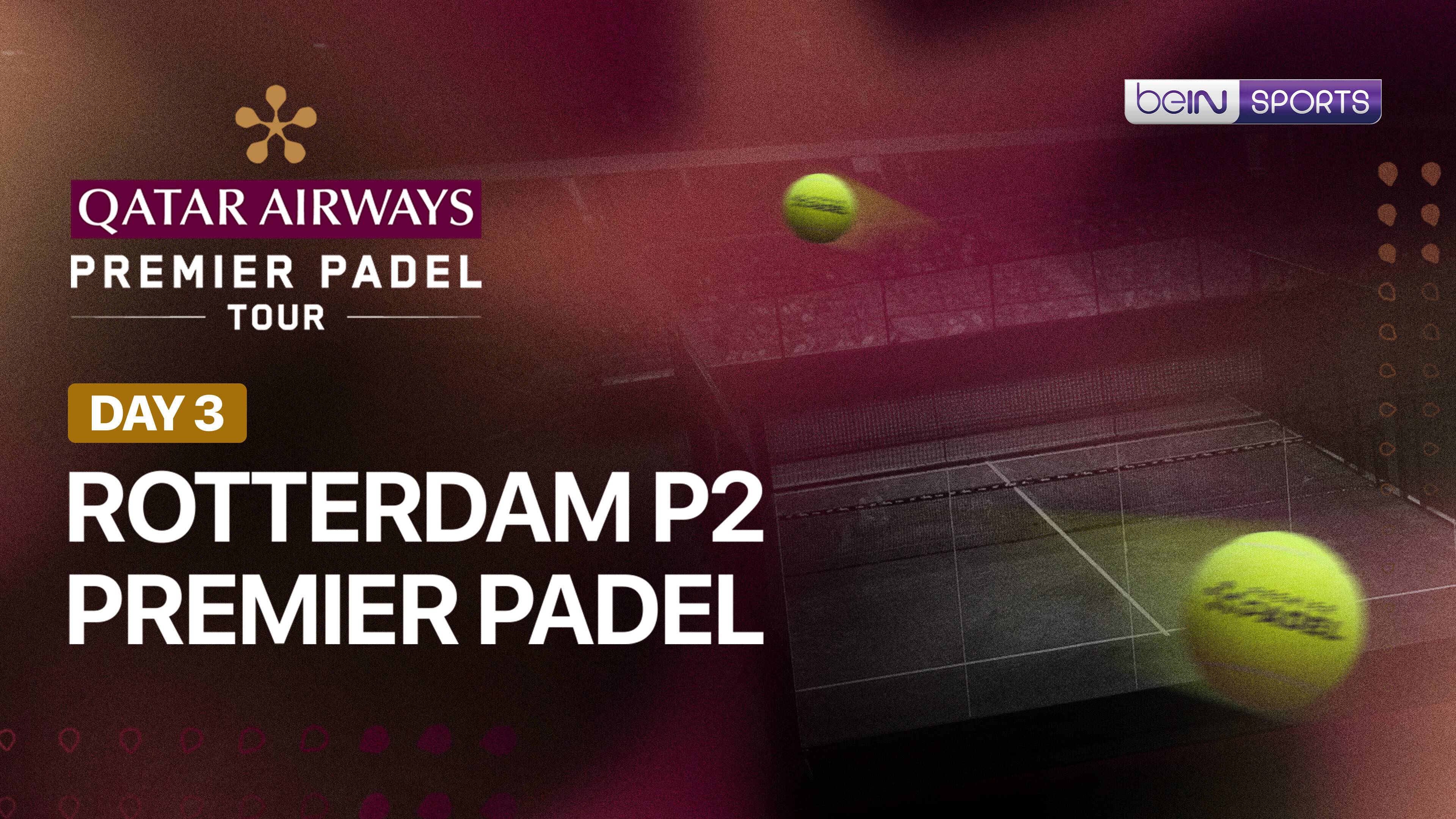 Rotterdam P2 Premier Padel 2026 - Day 3