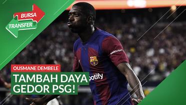 Bursa Transfer: Alasan PSG Gaet Ousmane Dembele dari Barcelona