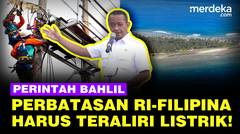 Perintah Bahlil ke Dirjen, Perbatasan RI-Filipina Belum Ada Listrik: Tak Mau Tahu, Harus Nyala!