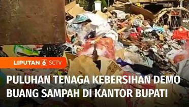Kesal 3 Bulan Tak DIgaji, Puluhan Tenaga Kebersihan Demo Buang Sampah di Kantor Bupati | Liputan 6