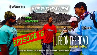 Epen Cupen LIFE ON THE ROAD Eps. 15 (Borobudur)