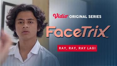 Facetrix - Vidio Original Series | Ray, Ray, Ray Lagi