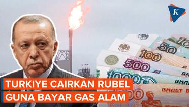 Turkiye Mulai Cicil Gas Rusia Pakai Rubel