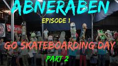 Abneraben Ep #1 - Go Skatebaording Day (Part 2)