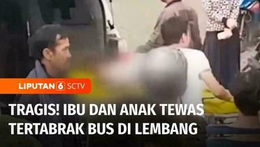 Seorang Ibu dan Anaknya yang Berusia 7 Tahun Tewas Tertabrak Bus di Kawasan Lembang | Liputan 6