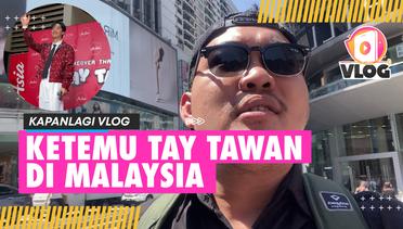 KAPANLAGI VLOG | Ketemu Tay Tawan Vihokratana Di Kuala Lumpur, Ternyata Aslinya...