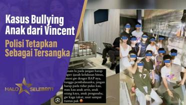 Kasus Bullying Anak dari Vincent Polisi Tetapkan Sebagai Tersangka | Halo Selebriti