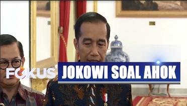 Kata Jokowi Soal Ahok Akan Isi Posisi Petinggi BUMN - Fokus Pagi