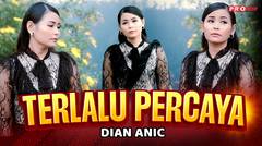 Dian Anic - Terlalu Percaya (Official Music Video)