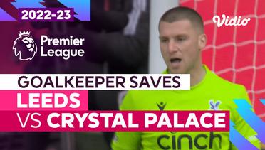Aksi Penyelamatan Kiper | Leeds vs Crystal Palace | Premier League 2022/23