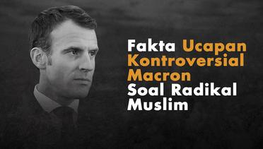 Fakta Ucapan Kontroversial Macron Soal Radikal Muslim