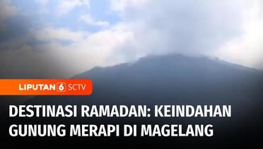 Destinasi Ramadan: Ngabuburit ke Magelang, Melihat Keindahan Gunung Merapi dari Atas Bukit | Liputan 6