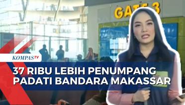 Puncak Arus Mudik di Bandara Sultan Hasanuddin Makassar, Penumpang Capai 37 Ribu Lebih!