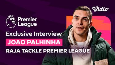 Wawancara Eksklusif Palhinha, Raja Tackle Premier League (ICS Interview with Vidio) | Premier League 2023/24