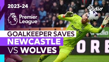 Aksi Penyelamatan Kiper | Newcastle vs Wolves | Premier League 2023/24
