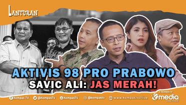 Aktivis 98 Dukung Prabowo, Amnesia atau Demi Kuasa? | LANTURAN #23
