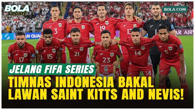 Timnas Indonesia Dipastikan Hadapi Saint Kitts and Nevis di FIFA Series Nanti