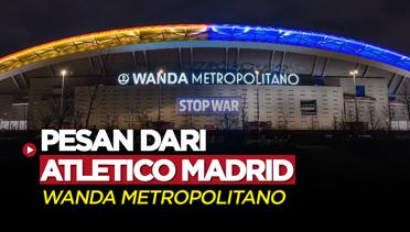 Lewat Stadion Wanda Metropolitano, Atletico Madrid Berikan Pesan untuk Rusia dan Ukraina