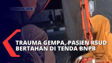 Mengaku Trauma Diguncang Gempa, Sejumlah Pasien RSUD di Lombok Memilih Tidur di Tenda BNPB