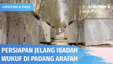 Persiapan Jelang Ibadah Wukuf di Padang Arafah untuk Jemaah Calon Haji Asal Indonesia | Liputan 6