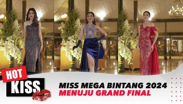 Persiapan Menuju Grand Final Miss Mega Bintang 2024 | Hot Kiss