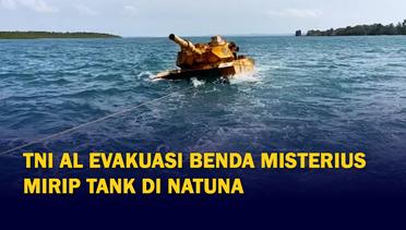 TNI AL Evakuasi Benda Misterius Mirip Tank di Natuna