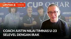 Coach Justin Prediksi Timnas U-23 Menang Lawan Irak, Asalkan ... | Liputan 6