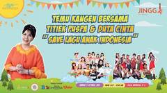 Temu Kangen Bersama Titiek Puspa & Duta Cinta Save Lagu Anak Indonesia