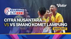 Highlights | Putra: Citra Nusantara vs Smano Komet Lampung | Kejurnas Bola Voli Antarklub U-17 2022