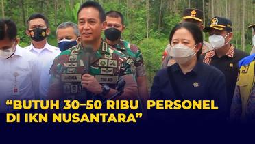 Panglima TNI akan Dirikan Kodam Baru di IKN Nusantara, Butuh 30-50 Ribu Personel